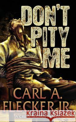 Don't Pity Me Carl a. Flecke 9780963559135 Carl a Flecker Jr - książka