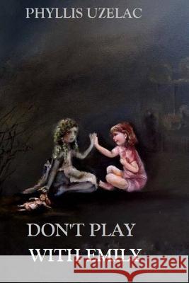 Don't Play With Emily Uzelac, Phyllis Rae 9781977539182 Createspace Independent Publishing Platform - książka