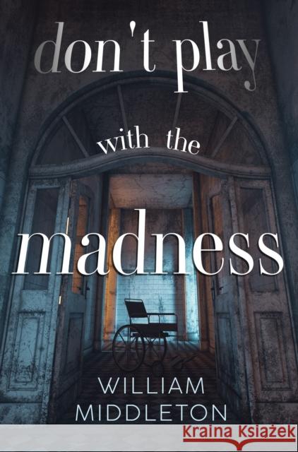 Don't Play with the Madness William Middleton 9781837945276 Pegasus Elliot Mackenzie Publishers - książka