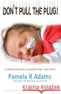 Don't Pull the Plug: A Premature Baby's Journey Pre/Post Birth Pamela Adams 9781076336477 Independently Published - książka