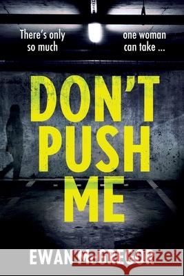 Don't Push Me: There's only so much one woman can take... Ewan McGregor 9781674744612 Independently Published - książka