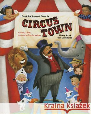 Don't Put Yourself Down in Circus Town: A Story about Self-Confidence Frank J. Sileo 9781433819131 Magination Press - książka