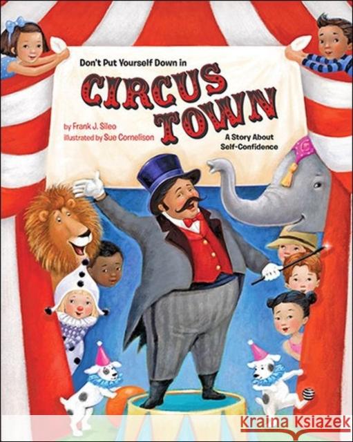 Don't Put Yourself Down in Circus Town: A Story About Self-Confidence Frank J. Sileo 9781433819148 Magination Press - książka