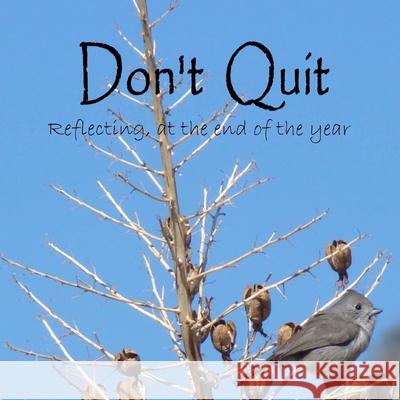 Don't Quit: Reflecting, at the end of the year C. Mahoney 9781505999051 Createspace Independent Publishing Platform - książka