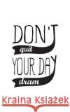 Don't Quit Your Day Dream Mind Publisher 9781537410043 Createspace Independent Publishing Platform