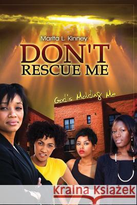 Don't Rescue Me: God's Molding Me Marita L. Kinney 9781469955896 Createspace - książka