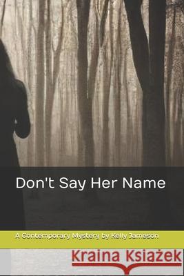 Don't Say Her Name Kelly Jameson 9781522856764 Createspace Independent Publishing Platform - książka