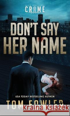 Don't Say Her Name: A C.T. Ferguson Crime Novel Tom Fowler   9781953603494 Widening Gyre Media - książka