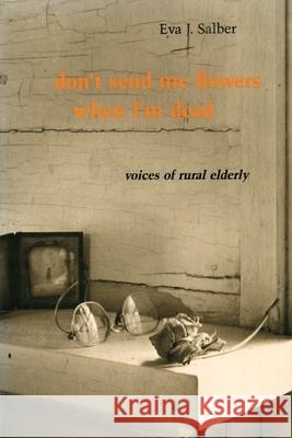 Don't Send Me Flowers When I'm Dead: Voices of Rural Elderly  9780822305651 Duke University Press - książka