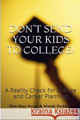 Don't Send Your Kids To College: Reality Check for College and Career Planning Peckham, Wendy 9781496166258 Createspace - książka