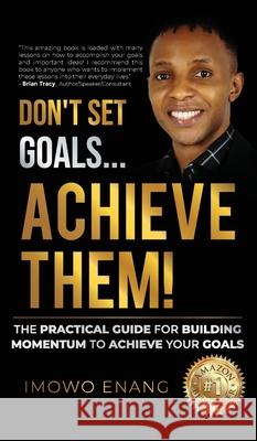 Don't Set Goals...Achieve them! Imowo Enang 9781761240218 Passionpreneur Publishing - książka