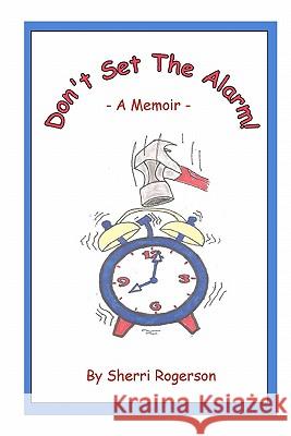 Don't Set The Alarm! Rogerson, Sherri 9781456403195 Createspace - książka