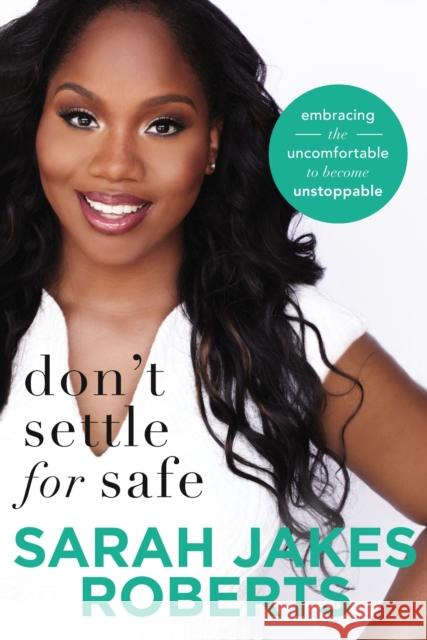 Don't Settle for Safe: Embracing the Uncomfortable to Become Unstoppable Sarah Jakes Roberts 9780718096359 Thomas Nelson Publishers - książka