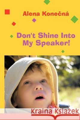 Don't Shine Into My Speaker! Alena Kon 9781468586244 Authorhouse - książka