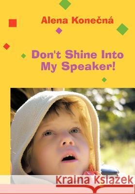 Don't Shine Into My Speaker! Alena Kon 9781468586268 Authorhouse - książka