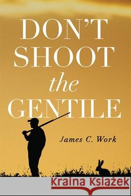 Don't Shoot the Gentile James C. Work 9780806141947 University of Oklahoma Press - książka