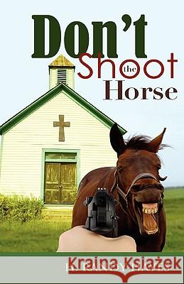 Don't Shoot the Horse H Randy Hayes 9781602669093 Xulon Press - książka