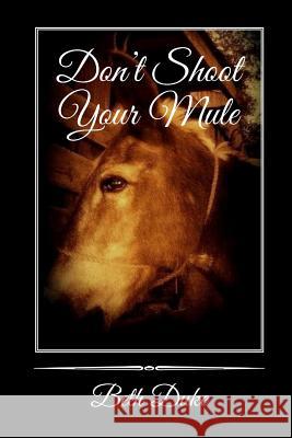 Don't Shoot Your Mule Beth Duke 9781475102253 Createspace Independent Publishing Platform - książka