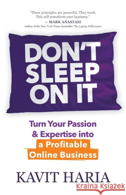 Don't Sleep on It: Turn Your Passion & Expertise Into a Profitable Online Business Kavit Haria 9781683509851 Morgan James Publishing - książka