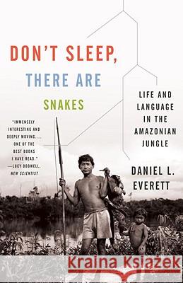 Don't Sleep, There Are Snakes: Life and Language in the Amazonian Jungle Daniel L. Everett 9780307386120 Vintage Books USA - książka