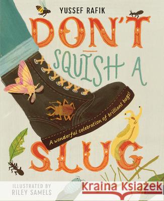 Don't Squish a Slug Yussef Rafik Riley Samels 9780711293441 Words & Pictures - książka