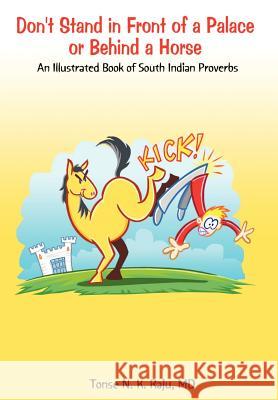 Don't Stand in Front of a Palace or Behind a Horse: An Illustrated Book of South Indian Proverbs Raju, Tonse N. K. 9781403336323 Authorhouse - książka