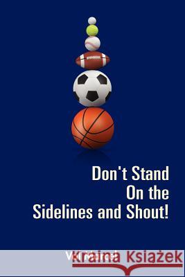 Don't Stand On the Sidelines and Shout! Val Marcel 9781105764189 Lulu.com - książka