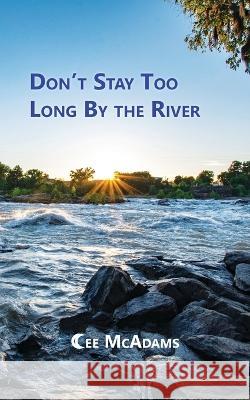 Don\'t Stay Too Long by the River Cee McAdams 9781636830445 WingSpan Press - książka