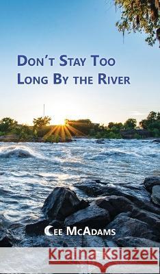 Don\'t Stay Too Long by the River Cee McAdams 9781636834979 WingSpan Press - książka