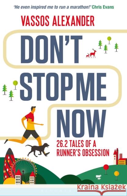 Don't Stop Me Now: 26.2 Tales of a Runner’s Obsession Vassos Alexander, Chris Evans 9781472921543 Bloomsbury Publishing PLC - książka