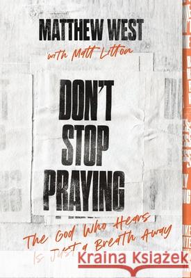 Don't Stop Praying: The God Who Hears Is Just a Breath Away Matthew West 9781400351787 Thomas Nelson - książka