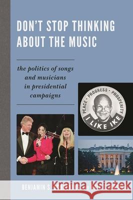 Don't Stop Thinking about the Music: The Politics of Songs and Musicians in Presidential Campaigns Schoening, Benjamin S. 9780739165461 Lexington Books - książka