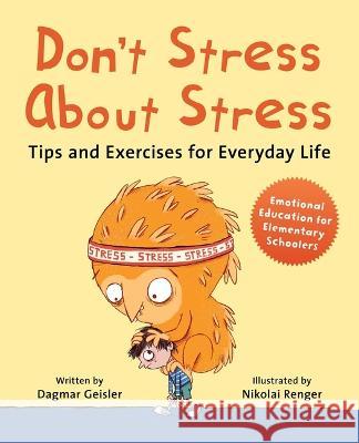 Don't Stress about Stress: Tips and Exercises for Everyday Life Dagmar Geisler Nikolai Renger Andy Jones Berasaluce 9781510777071 Sky Pony - książka