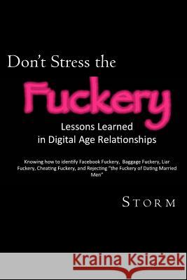 Don't Stress the Fuckery: Lessons Learned in Digital Age Relationships Storm 9781490416946 Createspace - książka