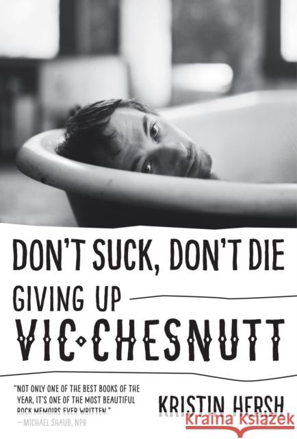 Don't Suck, Don't Die: Giving Up Vic Chesnutt Kristin Hersh Amanda Petrusich 9781477311363 University of Texas Press - książka