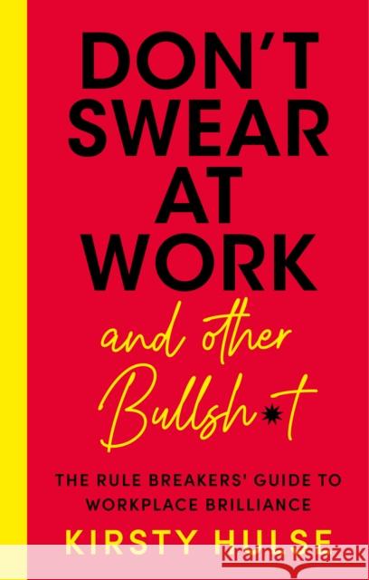 Don't Swear at Work: The Rule Breakers' Guide to Workplace Brilliance Kirsty Hulse 9781837961405 Trigger Publishing - książka