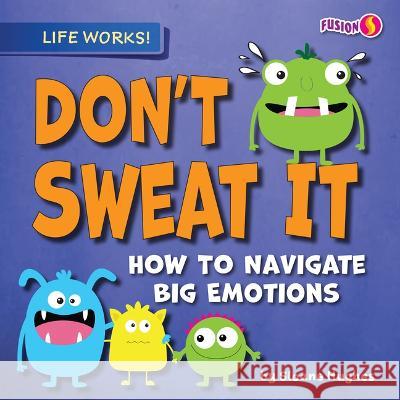 Don't Sweat It: How to Navigate Big Emotions Sloane Hughes 9781636914312 Fusion Books - książka