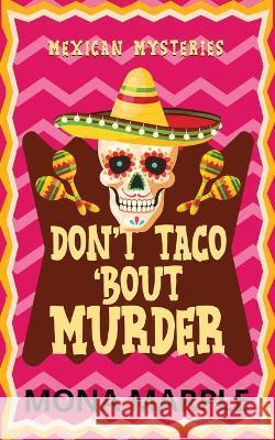 Don't Taco 'Bout Murder Mona Marple   9781914296024 Aspen Park Publishing - książka