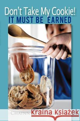 Don't Take My Cookie! It Must Be Earned Chainn L. Gahaga 9781450256087 iUniverse.com - książka
