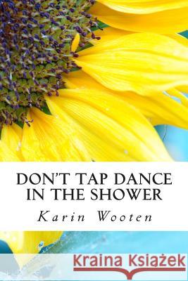 Don't Tap Dance in the Shower Karin Wooten 9781468164428 Createspace - książka