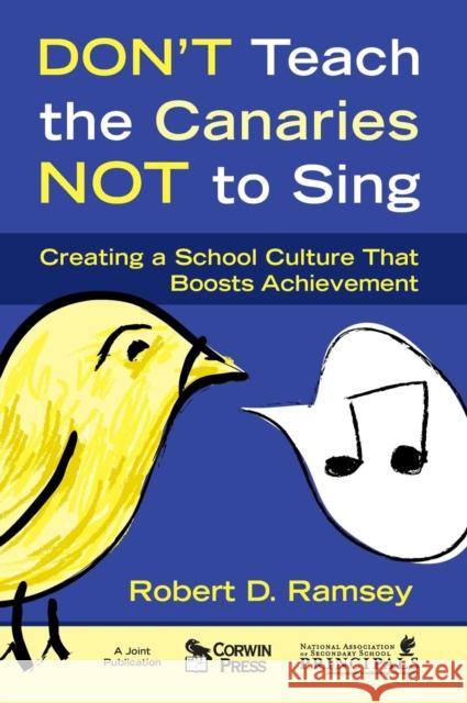 Don′t Teach the Canaries Not to Sing: Creating a School Culture That Boosts Achievement Ramsey, Robert D. 9781412948937 Corwin Press - książka