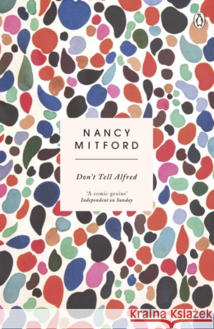 Don't Tell Alfred: The wickedly funny sequel to The Pursuit of Love Nancy Mitford 9780241974704 Penguin Books Ltd - książka