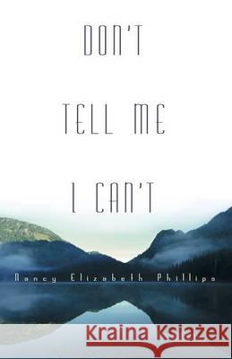 Don't Tell Me I Can't Nancy Elizabeth Phillips 9781490848518 WestBow Press - książka