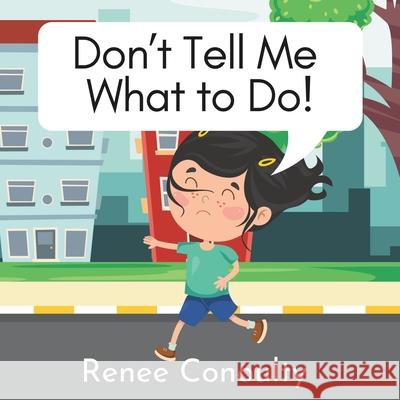Don't Tell Me What to Do! Renee Conoulty 9798325149405 Independently Published - książka