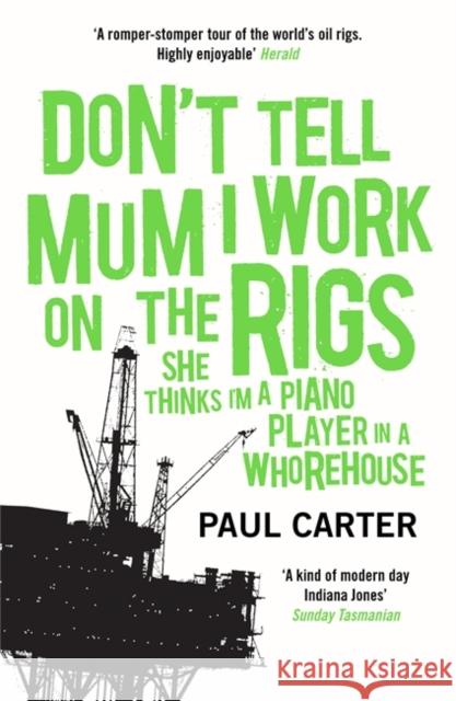 Don't Tell Mum I Work on the Rigs: (She Thinks I'm a Piano Player in a Whorehouse) Paul Carter 9781857883770 NICHOLAS BREALEY PUBLISHING - książka