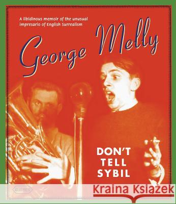 Don't Tell Sybil: A Libidinous Memoir of the Unusual Impresario of English Surrealism Melly, George 9781900565653  - książka