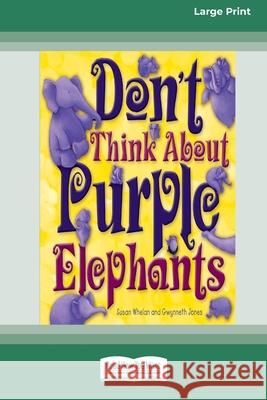 Don't Think About Purple Elephants [Standard Large Print 16 Pt Edition] Susan Whelan Gwynneth Jones 9780369372284 ReadHowYouWant - książka