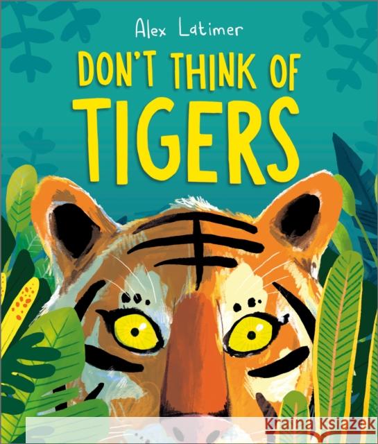 Don't Think of Tigers Latimer, Alex 9781839133275 Andersen Press Ltd - książka