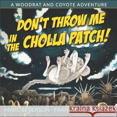 Don't Throw Me in the Cholla Patch!: A Woodrat and Coyote Adventure Francesco Orazzini Marc Severson 9781947408067 Small-Tooth Dog Publishing Group - książka