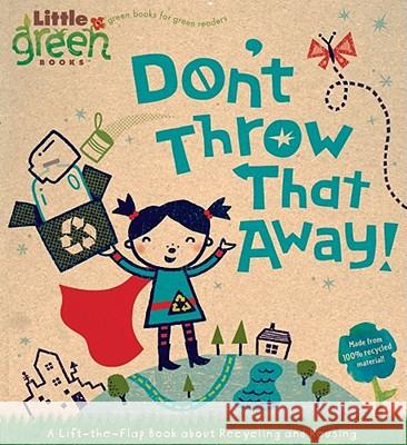 Don't Throw That Away!: A Lift-The-Flap Book about Recycling and Reusing Bergen, Lara 9781416975175 Little Simon - książka